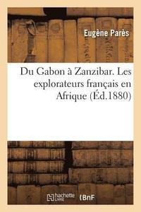 bokomslag Du Gabon  Zanzibar. Les Explorateurs Franais En Afrique