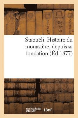 Staouli. Histoire Du Monastre, Depuis Sa Fondation 1