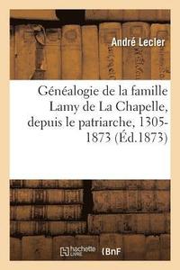 bokomslag Genealogie de la Famille Lamy de la Chapelle, Depuis Le Patriarche, 1305-1873