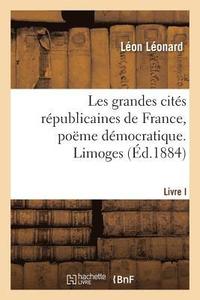bokomslag Les Grandes Cites Republicaines de France, Poeme Democratique. Limoges. Livre I