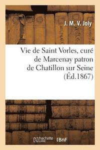 bokomslag Vie de Saint Vorles, Cure de Marcenay Patron de Chatillon Sur Seine