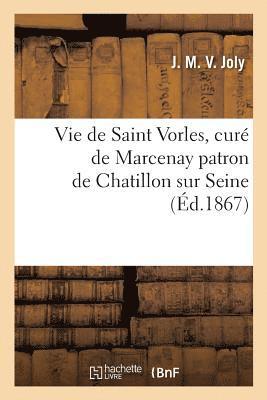 Vie de Saint Vorles, Cur de Marcenay Patron de Chatillon Sur Seine 1