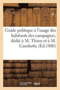bokomslag Guide Politique A l'Usage Des Habitants Des Campagnes, Dedie A M. Thiers Et A M. Gambetta