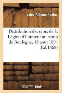 bokomslag Distribution Des Croix de la Lgion d'Honneur Au Camp de Boulogne, 16 Aout 1804