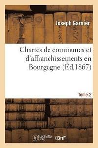 bokomslag Chartes de Communes Et d'Affranchissements En Bourgogne. Tome 2