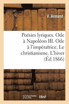 Posies Lyriques. Ode  Napolon III. Ode  l'Impratrice. Le Christianisme. l'Hiver 1