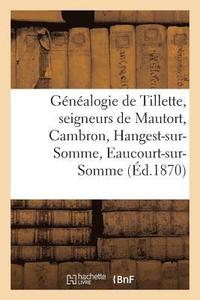 bokomslag Genealogie de Tillette, Seigneurs de Mautort, Cambron, Hangest-Sur-Somme, Eaucourt-Sur-Somme