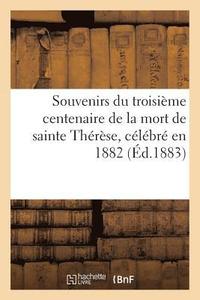 bokomslag Souvenirs Du Troisime Centenaire de la Mort de Sainte Thrse, Clbr En 1882