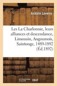 bokomslag Les La Charlonnie, Leurs Alliances Et Leur Descendance, Limousin, Angoumois, Saintonge, 1489-1892