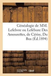 bokomslag Genealogie de MM. Lefebvre Ou Lefebure Des Amourettes, de Cerisy, Du Bus