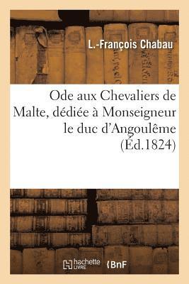 Chabau, CHABAU-L-F - Ode Aux Chevaliers de Malte, Dédiée À Monseigneur Le Duc d'Angoulême, Häftad