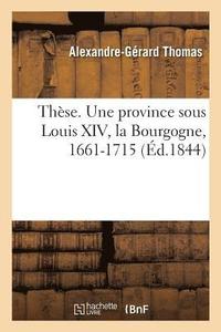 bokomslag Thse. Une Province Sous Louis XIV. Situation Politique Et Administrative de la Bourgogne, 1661-1715