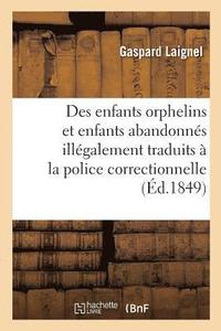 bokomslag Des Intérêts Des Enfants Orphelins Et Abandonnés Illégalement Traduits À La Police Correctionnelle