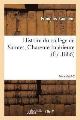 bokomslag Histoire Du College de Saintes, Charente-Inferieure. Fascicules 1-2