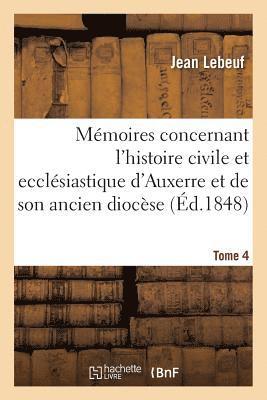 Jean Lebeuf - Mémoires Concernant l'Histoire Civile Et Ecclésiastique d'Auxerre Et de Son Ancien Diocèse. Tome 4, Häftad