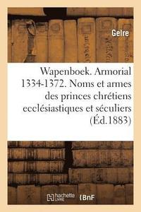 bokomslag Wapenboek Ou Armorial, 1334-1372. Noms Et Armes Des Princes Chrtiens Ecclsiastiques Et Sculiers