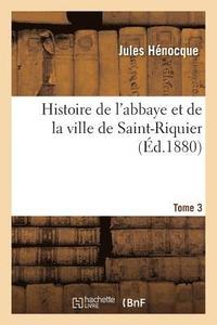 bokomslag Histoire de l'Abbaye Et de la Ville de Saint-Riquier. Tome 3