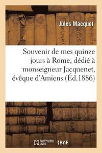 bokomslag Souvenir de Mes Quinze Jours A Rome, Dedie A Monseigneur Jacquenet, Eveque d'Amiens
