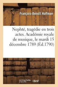 bokomslag Nepht, Tragdie En Trois Actes. Acadmie Royale de Musique, Le Mardi 15 Dcembre 1789
