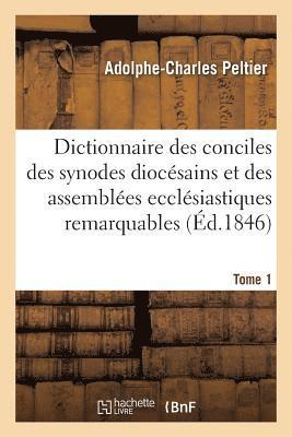 Dictionnaire Universel Et Complet Des Conciles Tant Gnraux Que Particuliers 1