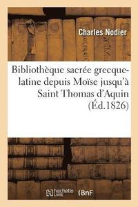 bokomslag Bibliotheque Sacree Grecque-Latine, Depuis Moise Jusqu'a Saint Thomas d'Aquin