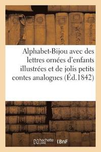 bokomslag L'Alphabet-Bijou Avec Des Lettres Ornes d'Enfants, Illustres, Et de Jolis Petits Contes Analogues