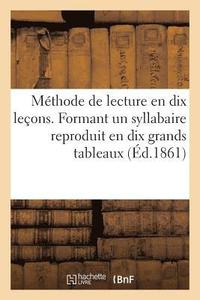bokomslag Methode de Lecture En Dix Lecons. Formant Un Syllabaire Reproduit En Dix Grands Tableaux
