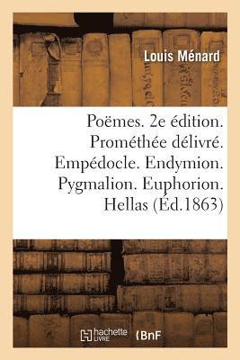 bokomslag Poëmes. 2e Édition. Prométhée Délivré. Empédocle. Endymion. Pygmalion. Euphorion. Hellas