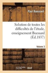 bokomslag Solution de Toutes Les Difficults de l'tude, Enseignement Buessard. Volume 3