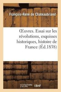 bokomslag Oeuvres. Essai Sur Les Révolutions, Esquisses Historiques, Histoire de France