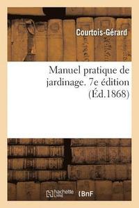bokomslag Manuel Pratique de Jardinage, Contenant La Manire de Cultiver Soi-Mme Un Jardin