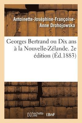 Antoinette-Joséphine-Françoise-Anne Drohojowska, Antoinette-Joséphine-Franço Drohojowska, DROHOJOWSKA-A-J-F-A - Georges Bertrand Ou Dix ANS À La Nouvelle-Zélande. 2e Édition, Häftad