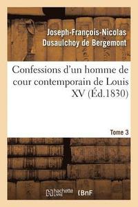 bokomslag Confessions d'Un Homme de Cour Contemporain de Louis XV. Tome 3