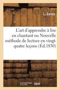 bokomslag L'Art d'Apprendre  Lire En Chantant Ou Nouvelle Mthode de Lecture, En Vingt-Quatre Petites Leons