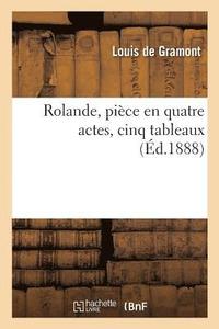 bokomslag Rolande, Pice En Quatre Actes, Cinq Tableaux