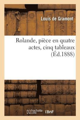 Louis de Gramont, DE GRAMONT-L, Louis De Gramont - Rolande, Pièce En Quatre Actes, Cinq Tableaux, Häftad