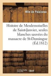 bokomslag Histoire de Mesdemoiselles de Saint-Janvier, Les Deux Seules Blanches Sauves Du Massacre