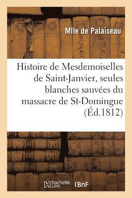 bokomslag Histoire de Mesdemoiselles de Saint-Janvier, Les Deux Seules Blanches Sauvées Du Massacre