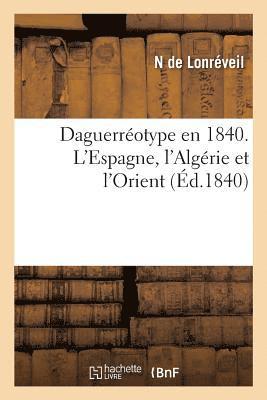 bokomslag Daguerrotype En 1840. l'Espagne, l'Algrie Et l'Orient