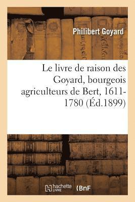 bokomslag livre de raison des Goyard, bourgeois agriculteurs de Bert, 1611-1780