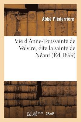 bokomslag Vie d'Anne-Toussainte de Volvire, Dite La Sainte de Neant