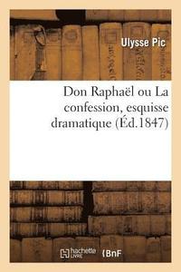 bokomslag Don Raphal Ou La Confession, Esquisse Dramatique