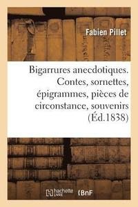 bokomslag Bigarrures Anecdotiques. Contes, Sornettes, pigrammes, Pices de Circonstance, Souvenirs