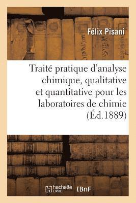 Trait Pratique d'Analyse Chimique, Qualitative Et Quantitative  l'Usage Des Laboratoires de Chimie 1