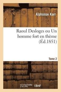 bokomslag Raoul Desloges Ou Un Homme Fort En Thme. Tome 2