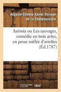 bokomslag Azmia Ou Les Sauvages, Comdie En Trois Actes, En Prose Mle d'Ariettes