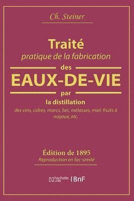 Traite Pratique de la Fabrication Des Eaux-De-Vie Par La Distillation Des Vins 1