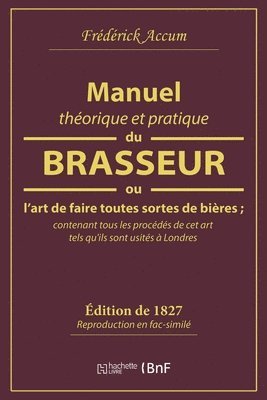Manuel Theorique Et Pratique Du Brasseur, Ou l'Art de Faire Toutes Sortes de Biere 1