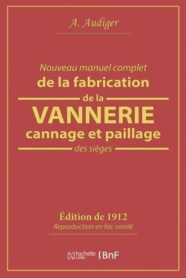 A. AUDIGER - Nouveau Manuel Complet de la Fabrication de la Vannerie, Cannage Et Paillage Des Sièges, Häftad