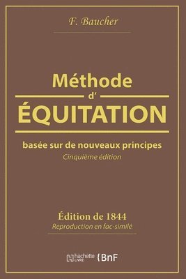 F. BAUCHER, F. Baucher - Méthode d'Équitation Basée Sur de Nouveaux Principes, Häftad